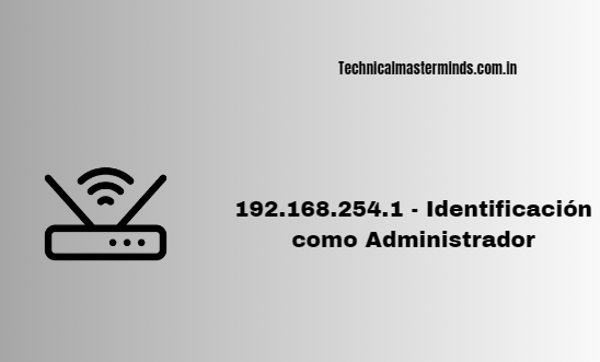192.168.254.1 – Identificación como Administrador 192.168.254.1
